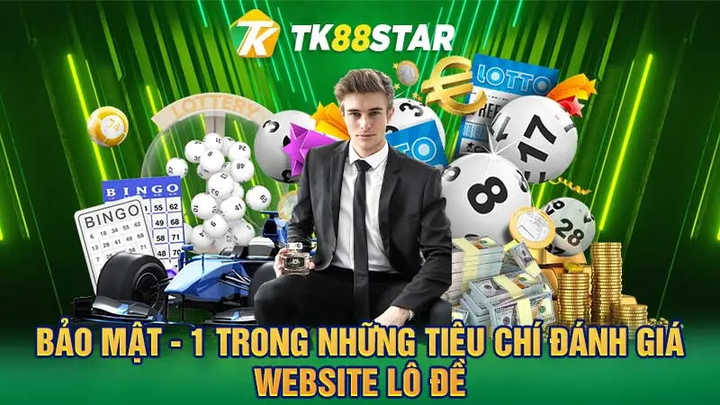 Bảo mật - 1 trong những tiêu chí đánh giá website lô đề