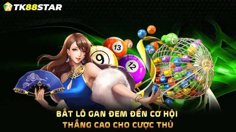 Bắt lô gan đem đến cơ hội thắng cao cho cược thủ