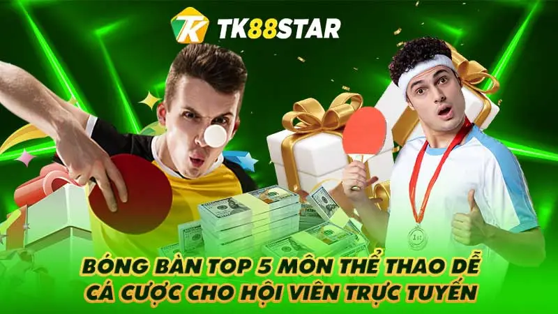 Bóng bàn top 5 môn thể thao dễ cá cược cho hội viên trực tuyến