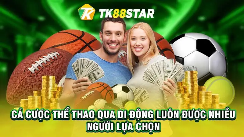 Cá cược thể thao qua di động luôn được nhiều người lựa chọn