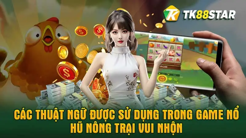 Các thuật ngữ được sử dụng trong game nổ hũ nông trại vui nhộn