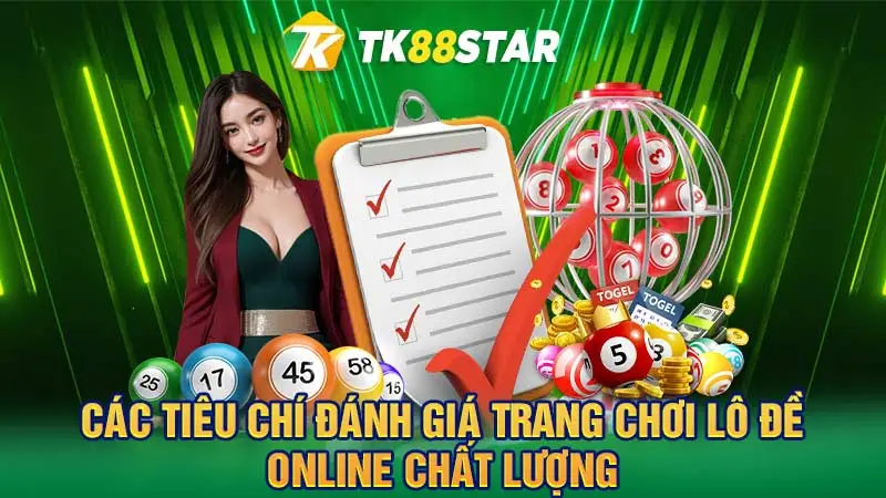 Các tiêu chí đánh giá trang chơi lô đề online chất lượng