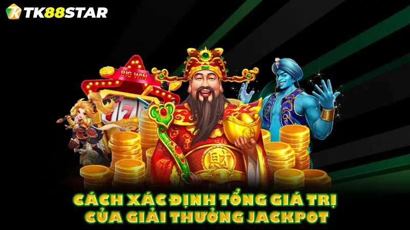 Cách xác định tổng giá trị của giải thưởng Jackpot