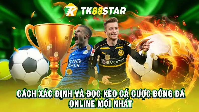 Cách xác định và đọc kèo cá cược bóng đá online mới nhất