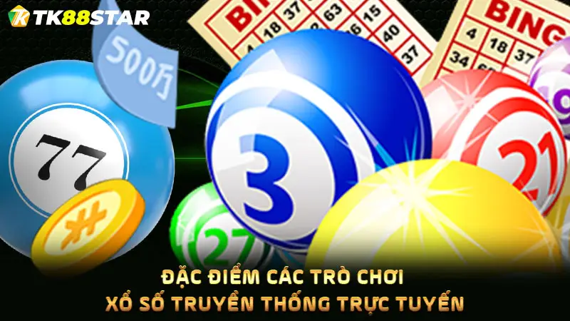 Đặc điểm các trò chơi Xổ số truyền thống trực tuyến