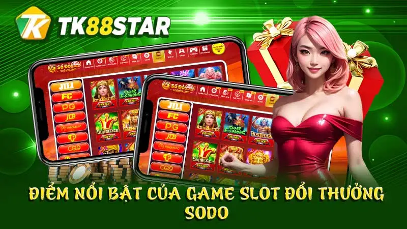 Điểm nổi bật của game slot đổi thưởng SODO