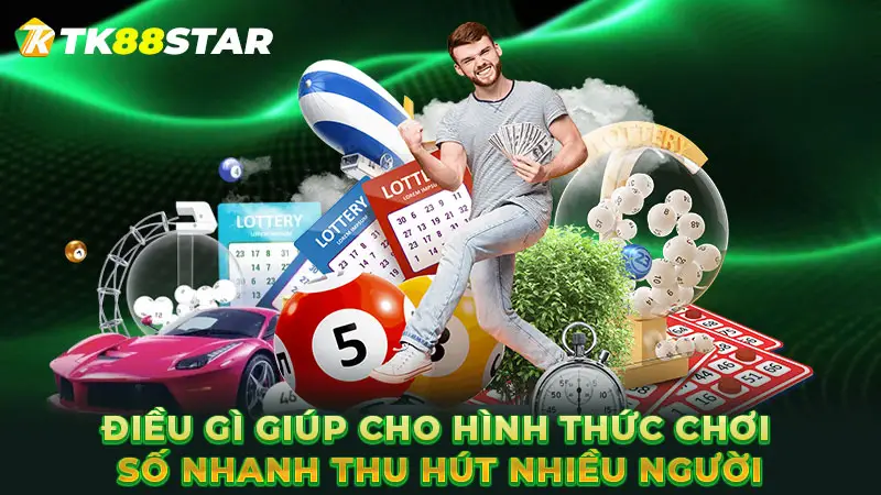 Điều gì giúp cho hình thức chơi số nhanh thu hút nhiều người