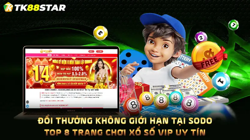  Đổi thưởng không giới hạn tại SODO - Top 8 trang chơi xổ số vip uy tín