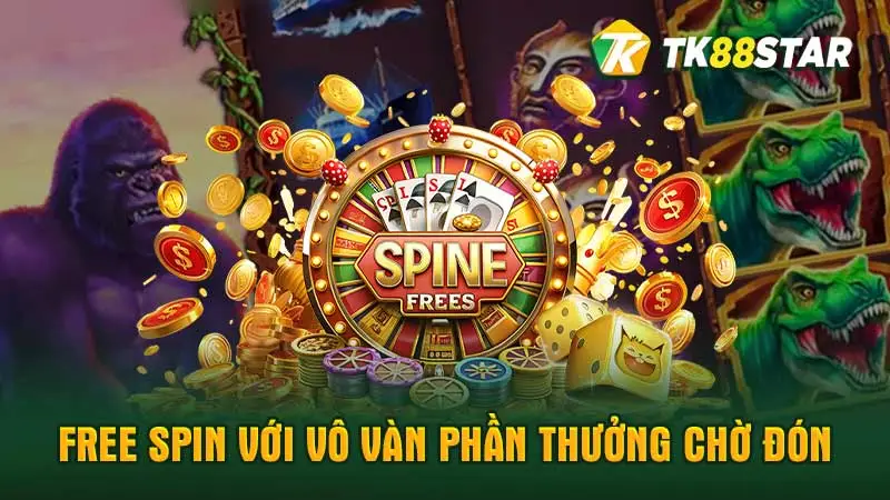 Free spin với vô vàn phần thưởng chờ đón