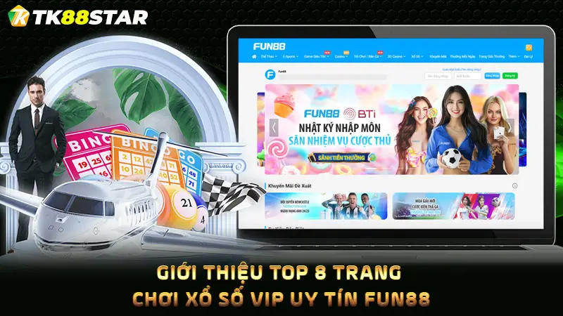 Giới thiệu top 8 trang chơi xổ số vip uy tín Fun88