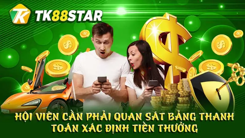 Hội viên cần phải quan sát bảng thanh toán xác định tiền thưởng