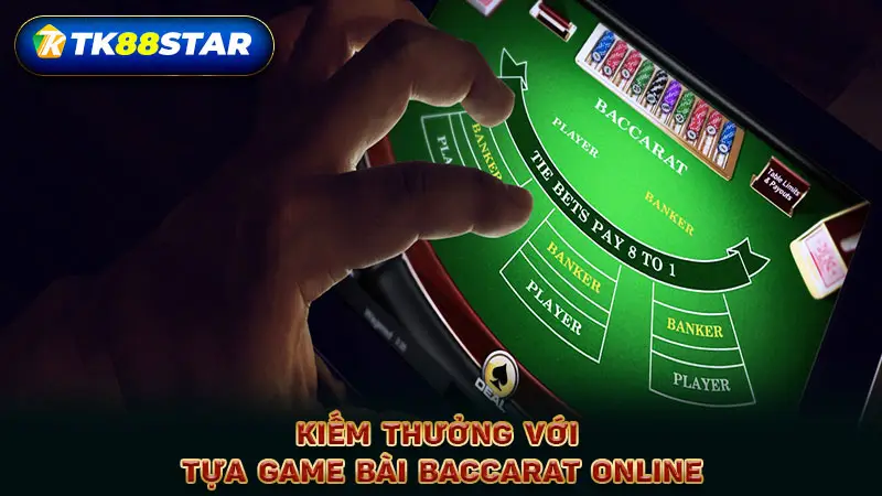 Kiếm thưởng với tựa game bài baccarat online