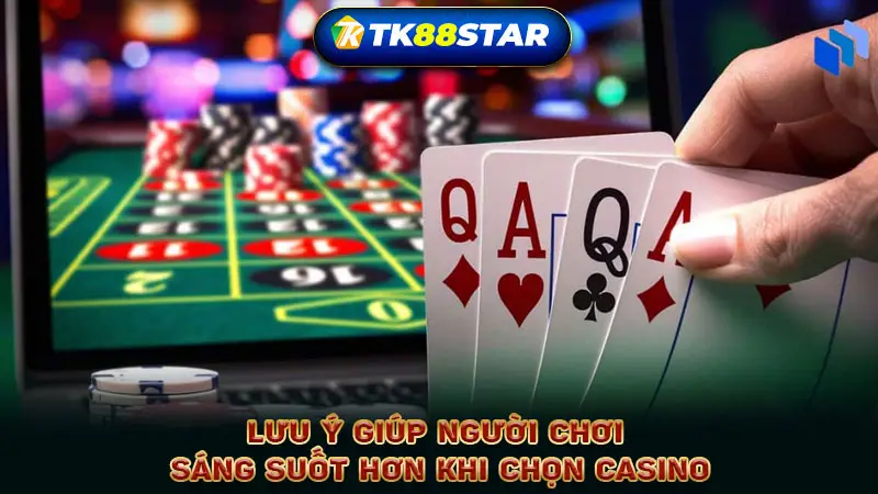 Lưu ý giúp người chơi sáng suốt hơn khi chọn casino