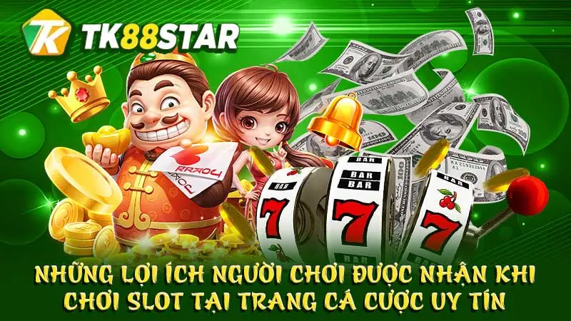 Những lợi ích người chơi được nhận khi chơi slot tại trang cá cược uy tín