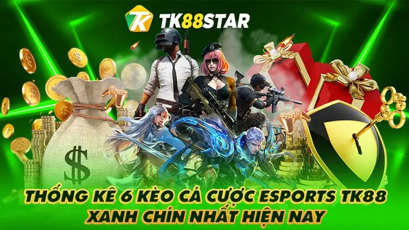 Thống kê 6 kèo cá cược Esports TK88 xanh chín nhất hiện nay