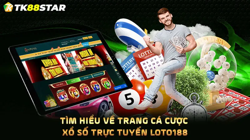 Tìm hiểu về trang cá cược xổ số trực tuyến LOTO188