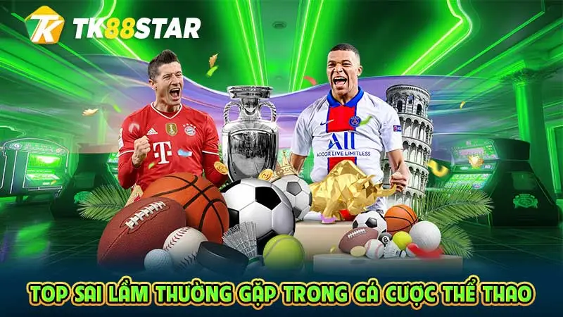 Top sai lầm thường gặp trong cá cược thể thao