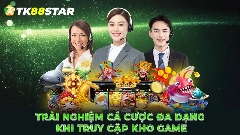 Trải nghiệm cá cược đa dạng khi truy cập kho game