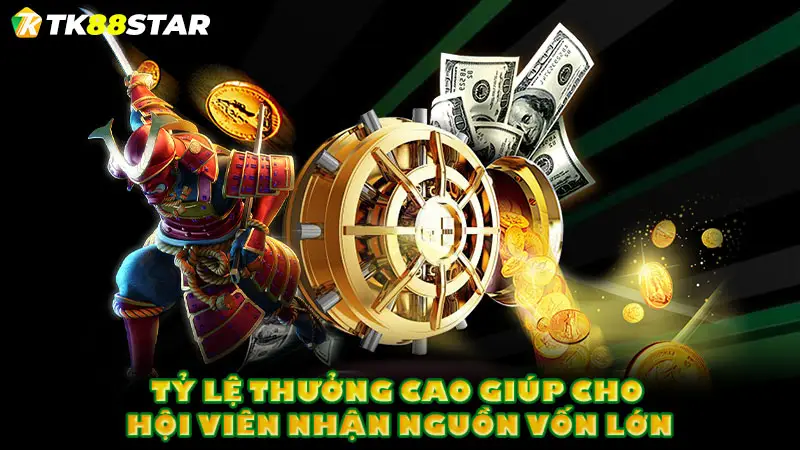 Tỷ lệ thưởng cao giúp cho hội viên nhận nguồn vốn lớn