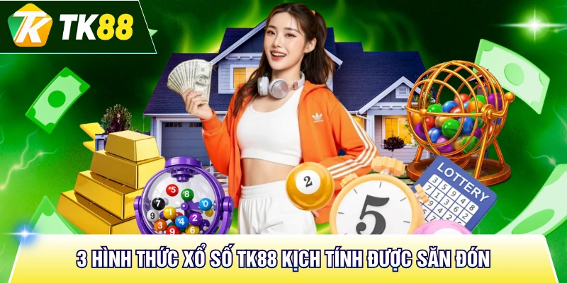 3 hình thức xổ số TK88 kịch tính được săn đón