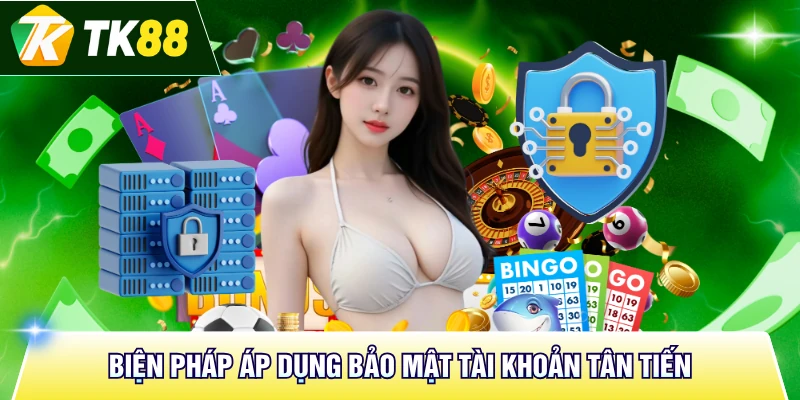 Biện pháp áp dụng bảo mật tài khoản tân tiến