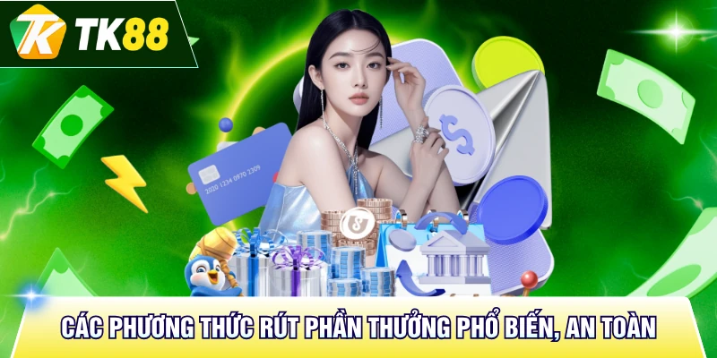 Các phương thức rút phần thưởng phổ biến, an toàn