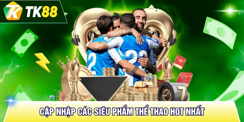 Cập nhập các siêu phẩm thể thao hot nhất