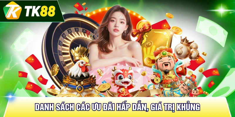 Danh sách các ưu đãi hấp dẫn, giá trị khủng