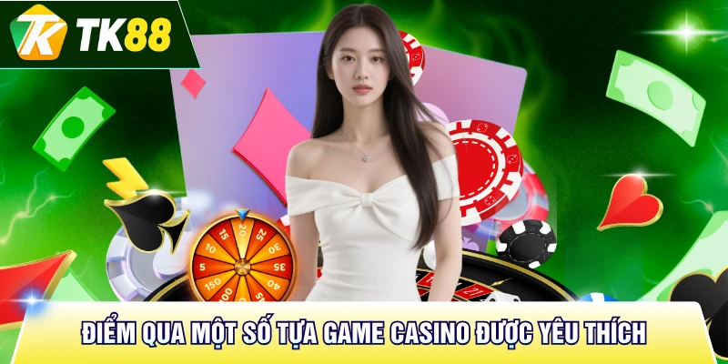 Điểm qua một số tựa game casino được yêu thích