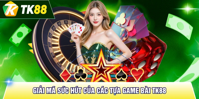 Giải mã sức hút của các tựa game bài TK88