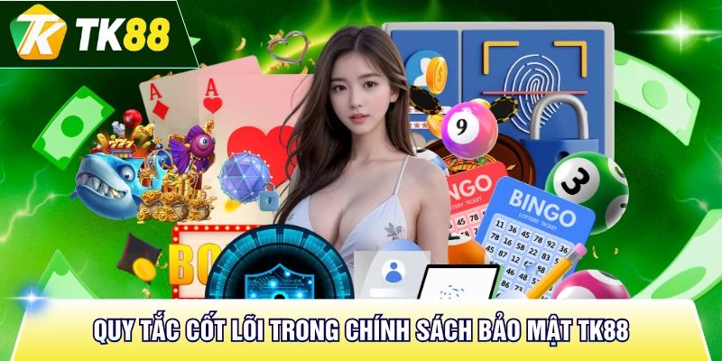 Quy tắc cốt lõi trong chính sách bảo mật TK88
