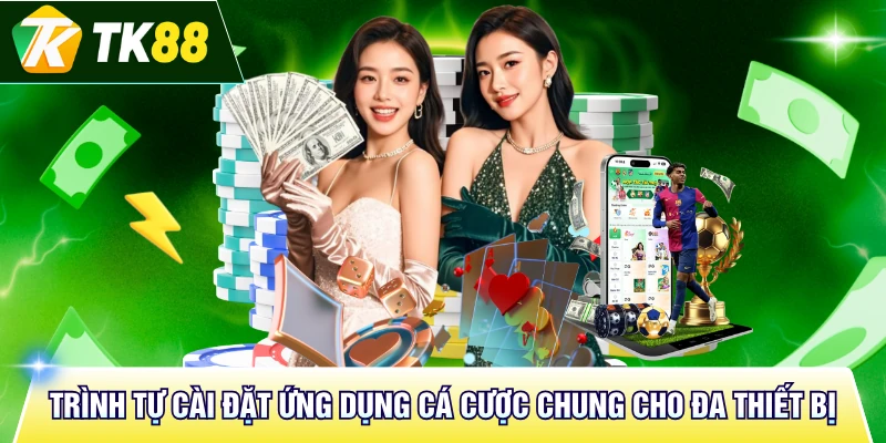Trình tự cài đặt ứng dụng cá cược chung cho đa thiết bị
