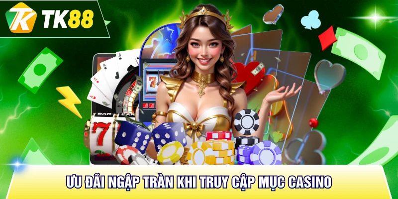 Ưu đãi ngập tràn khi truy cập mục casino